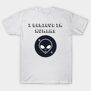 This Alien Believes In Humans T-Shirt